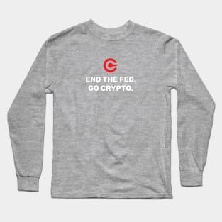 End the Fed. Go Crypto. Long Sleeve T-Shirt